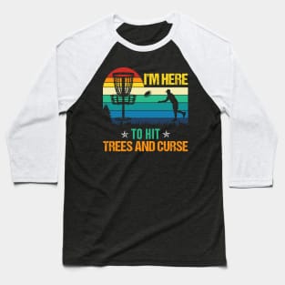 I'm Here To Hit Trees And Curse Baseball T-Shirt